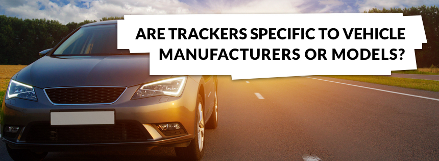 Are trackers specific to vehicle manufacturers or models?